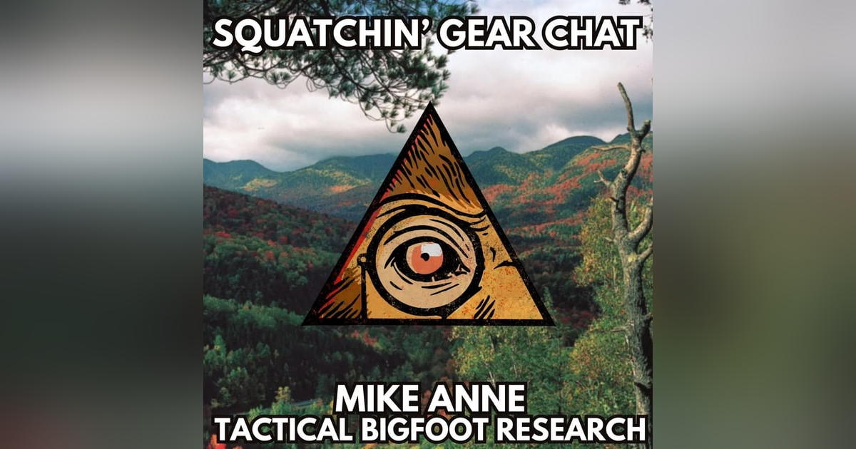 Squatchin' Gear Chat with Mike Anne, Tactical Bigfoot Research Squatchin' Gear Chat with Mike Anne, Tactical Bigfoot Research