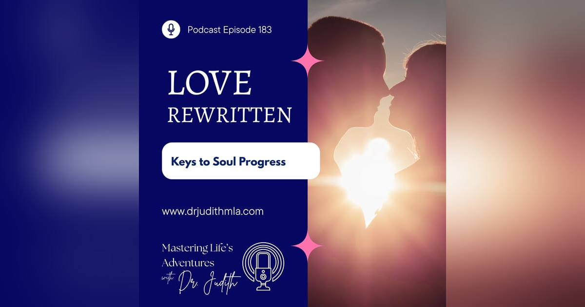 Keys to Soul Progress: Love, Rewritten with Dr. Judith Keys to Soul Progress: Love, Rewritten with Dr. Judith