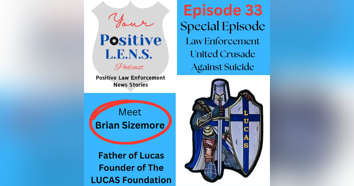 Episode 33: Prevent Just One More Officer Suicide - A Father, Brian Sizemore, creates The LUCAS Foundation, and Jared Murphey builds the Lucas Crusade Episode 33: Prevent Just One More Officer Suicide - A Father, Brian Sizemore, creates The LUCAS Foundation, and Jared Murphey builds the Lucas Crusade
