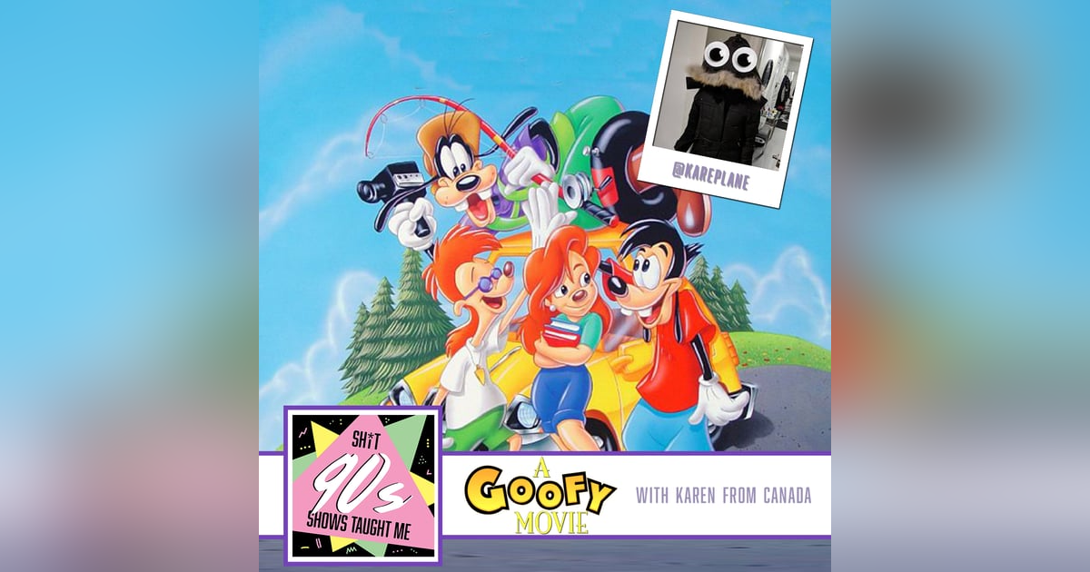 BONUS: A Goofy Movie with Karen from Canada BONUS: A Goofy Movie with Karen from Canada