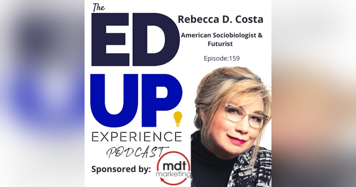 159: Brain Fitness in Education - with Rebecca D. Costa, American Sociobiologist & Futurist 159: Brain Fitness in Education - with Rebecca D. Costa, American Sociobiologist & Futurist
