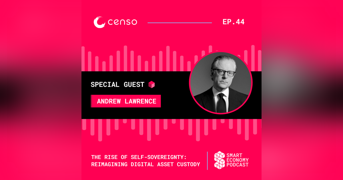 The Rise of Self-Sovereignty: Reimagining Digital Asset Custody with Andrew Lawrence of Censo The Rise of Self-Sovereignty: Reimagining Digital Asset Custody with Andrew Lawrence of Censo