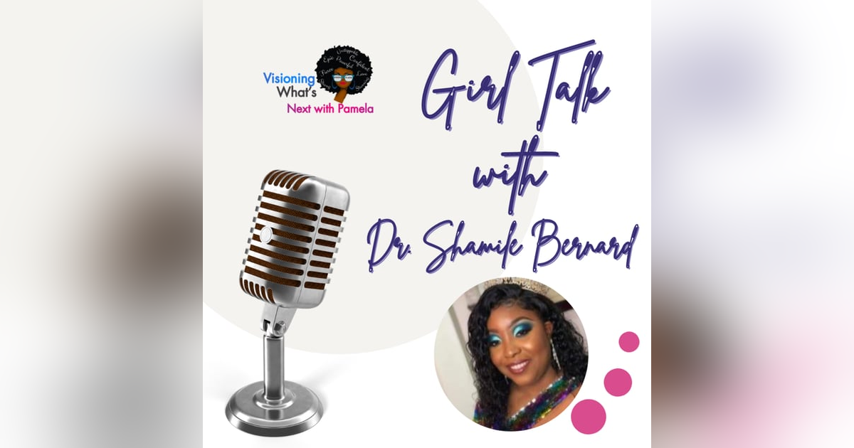 Episode 85 Talk about Loving yourself to your Vision with Dr. Shamile Bernard Episode 85 Talk about Loving yourself to your Vision with Dr. Shamile Bernard