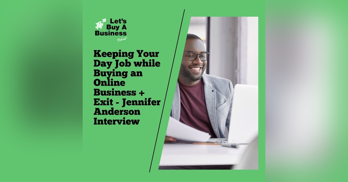 Keeping Your Day Job While Buying an Online Business + Exit - Jennifer Anderson Interview Keeping Your Day Job While Buying an Online Business + Exit - Jennifer Anderson Interview