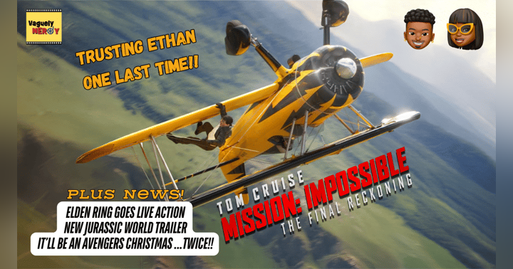 image for Episode 95: Mission Impossible: The Final Reckoning Movie Review, Avengers delayed, Elden Ring goes live-action adaption