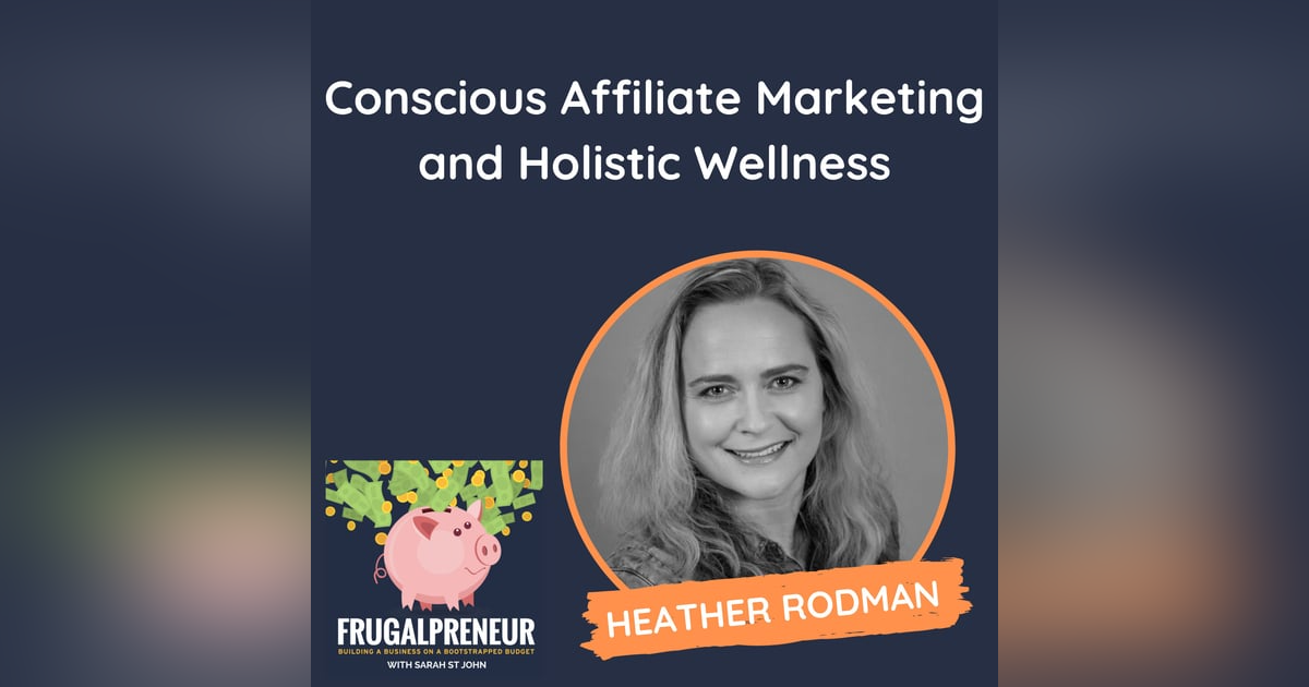 Conscious Affiliate Marketing and Holistic Wellness (with Heather Rodman) Conscious Affiliate Marketing and Holistic Wellness (with Heather Rodman)