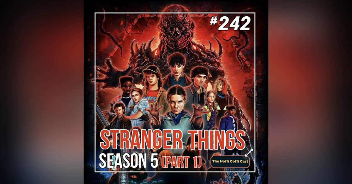 242 - Stranger Things: The Final Season (Part 1) 242 - Stranger Things: The Final Season (Part 1)