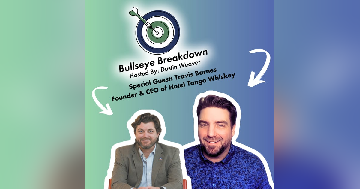 Bullseye Breakdown Ep. 104 - Travis Barnes - Battlefield to Boardroom: Building a Whiskey Empire Bullseye Breakdown Ep. 104 - Travis Barnes - Battlefield to Boardroom: Building a Whiskey Empire