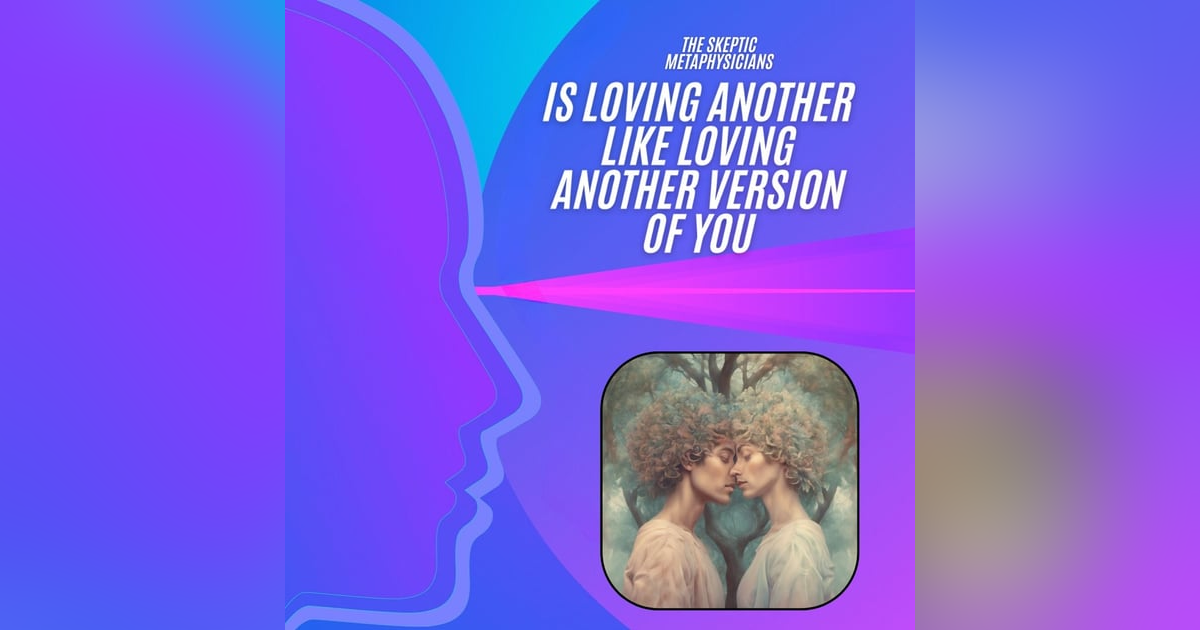 Short - Is Loving Another Like Loving Another Version of You? Short - Is Loving Another Like Loving Another Version of You?
