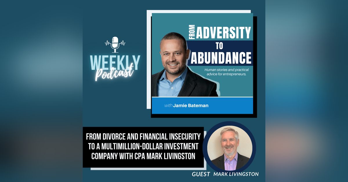 From Divorce and Financial Insecurity to a Multimillion-Dollar Investment Company with CPA Mark Livingston From Divorce and Financial Insecurity to a Multimillion-Dollar Investment Company with CPA Mark Livingston