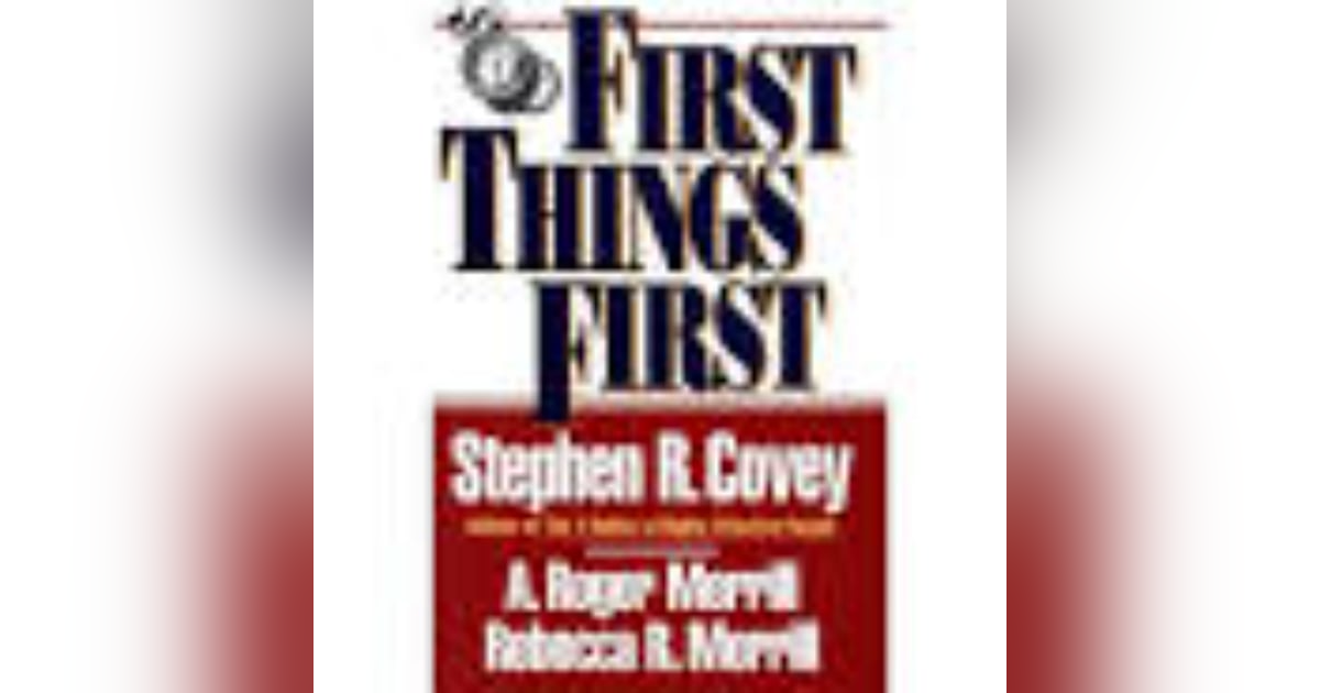 Prioritizing Effectively: Insights from 'First Things First' by A. Roger Merrill Prioritizing Effectively: Insights from 'First Things First' by A. Roger Merrill