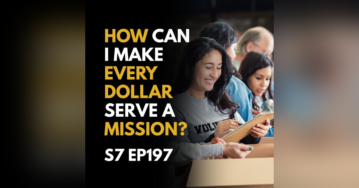 How Can I Make Every Dollar Serve a Mission? How Can I Make Every Dollar Serve a Mission?