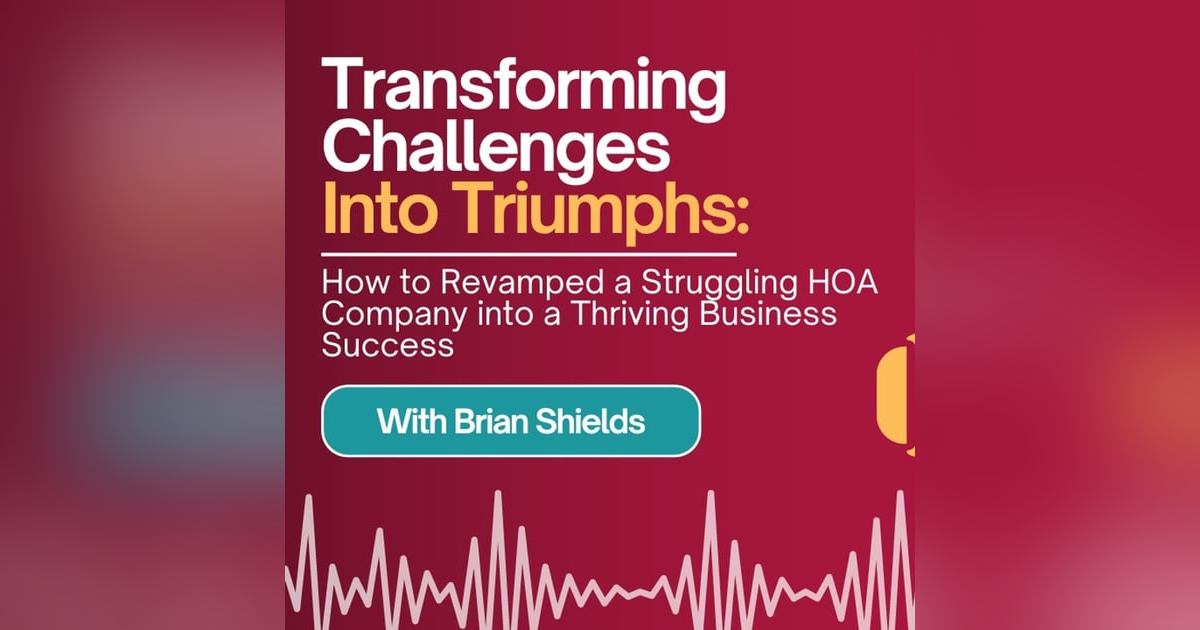 E235: Customer Focus: The Key to Transforming a Struggling HOA Company into a Success Story E235: Customer Focus: The Key to Transforming a Struggling HOA Company into a Success Story