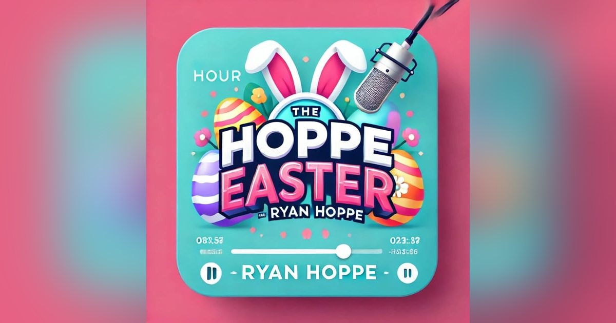 Hoppe Easter! (Hoppe Hour With Ryan Hoppe: 4.18.25) Hoppe Easter! (Hoppe Hour With Ryan Hoppe: 4.18.25)