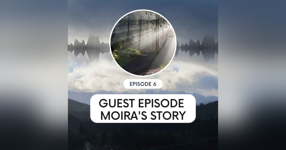 Guest Episode: Moira's Story Guest Episode: Moira's Story