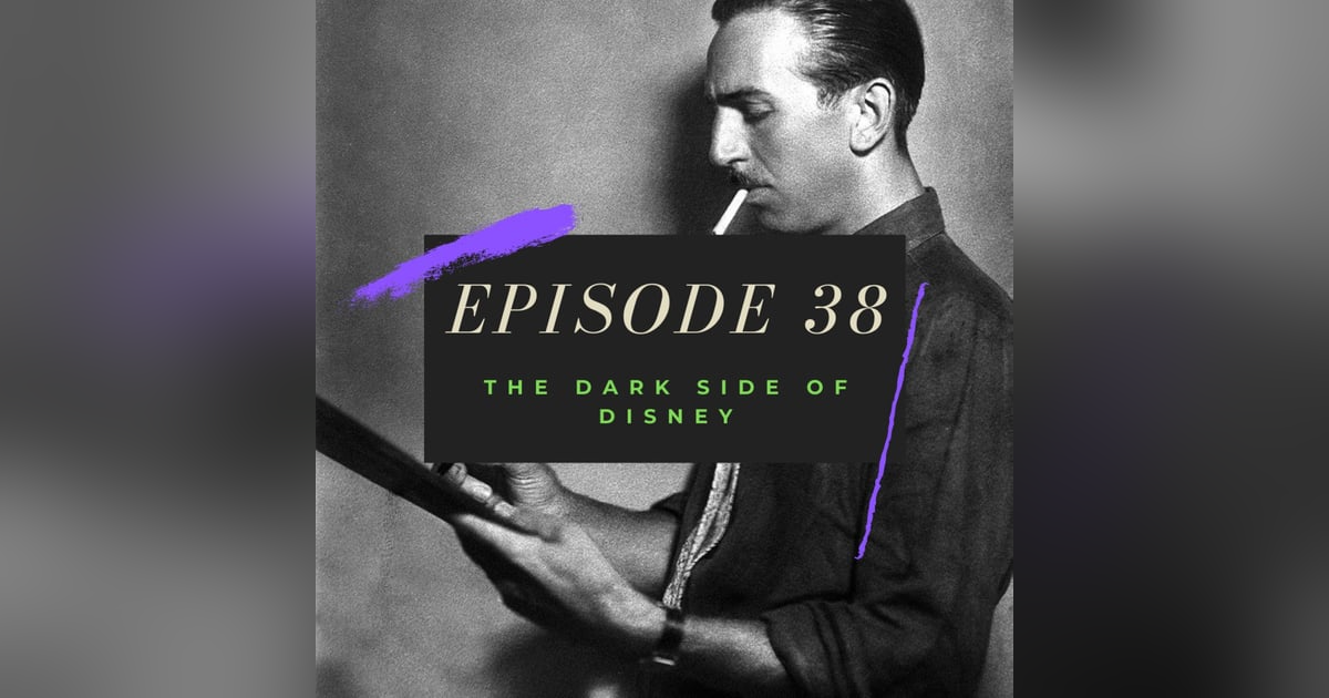 Ep. 38: The Dark Side of Disney Ep. 38: The Dark Side of Disney