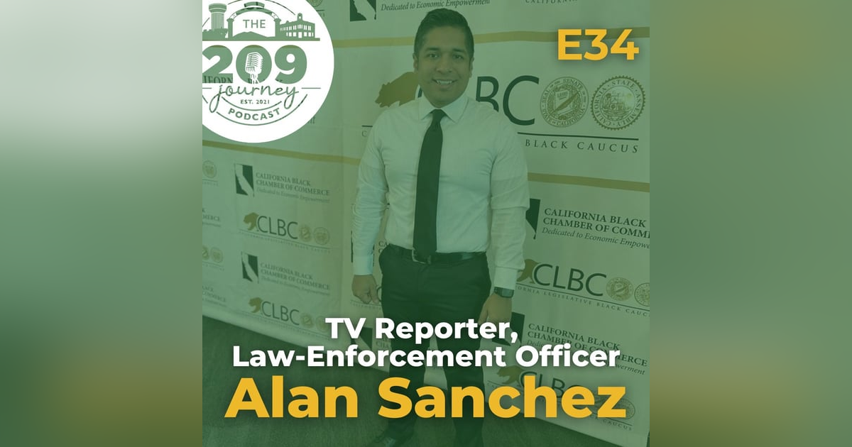 S1E34 - TV Reporter & Law-Enforcement Officer, Alan Sanchez (from Turlock)! S1E34 - TV Reporter & Law-Enforcement Officer, Alan Sanchez (from Turlock)!