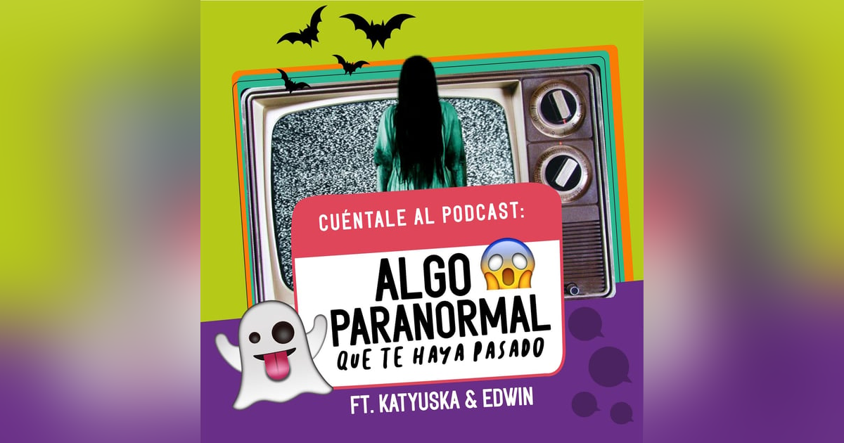 06. Algo PARANORMAL que te haya pasado (Ft. Katyuska & Edwin) 06. Algo PARANORMAL que te haya pasado (Ft. Katyuska & Edwin)