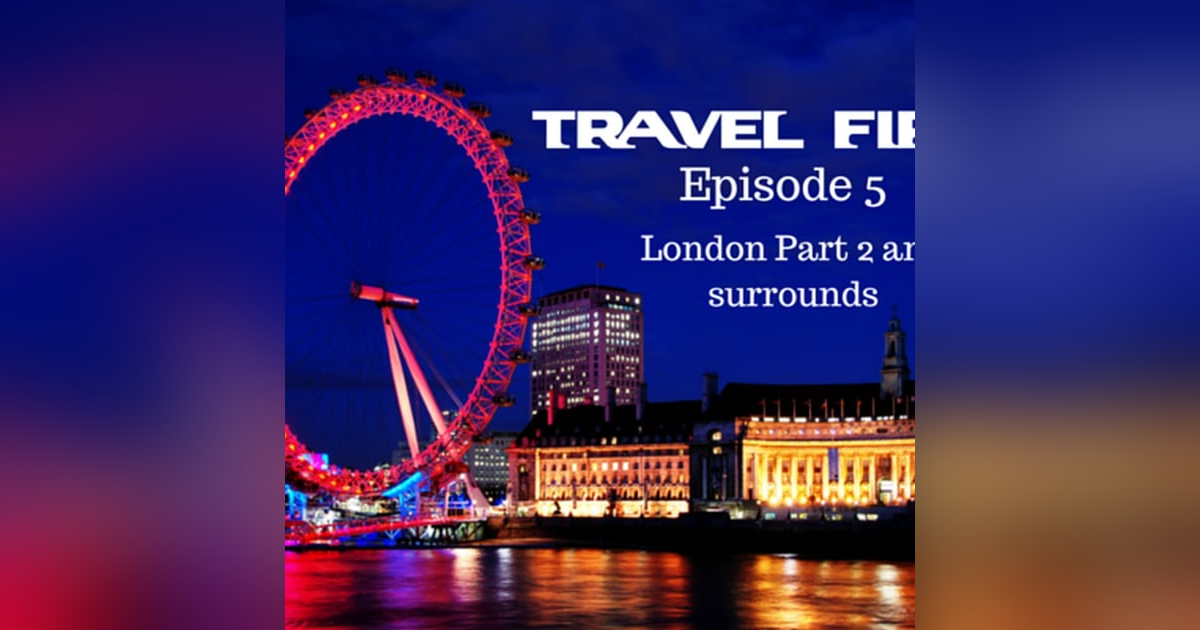 6: Travel First with Alex First & Chris Coleman - Episode 5 - London Pt 2 and surrounds 6: Travel First with Alex First & Chris Coleman - Episode 5 - London Pt 2 and surrounds
