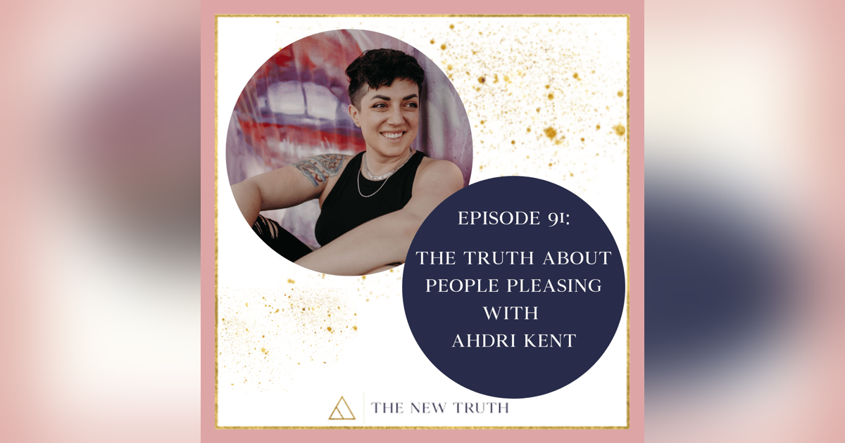 The Truth About People Pleasing with Ahdri Kent The Truth About People Pleasing with Ahdri Kent