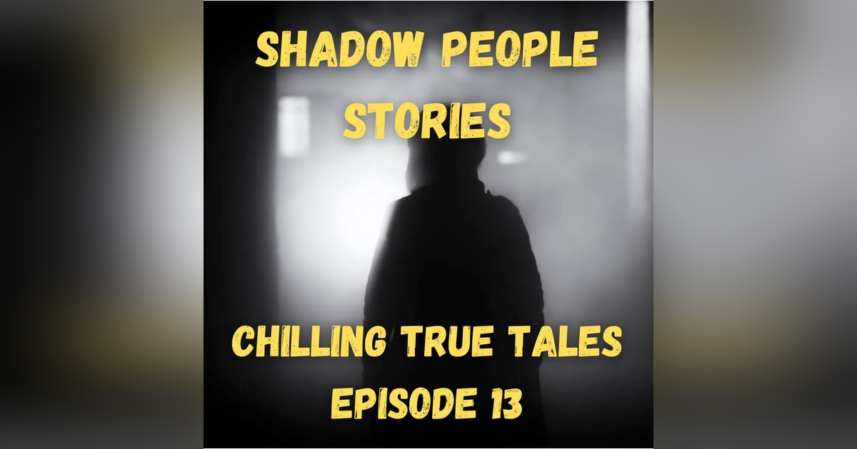 Chilling True Tales - Ep 13 - True shadow people stories that are terrifying! Chilling True Tales - Ep 13 - True shadow people stories that are terrifying!