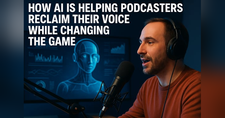 image for How AI Is Helping Podcasters Reclaim Their Voice While Changing the Game