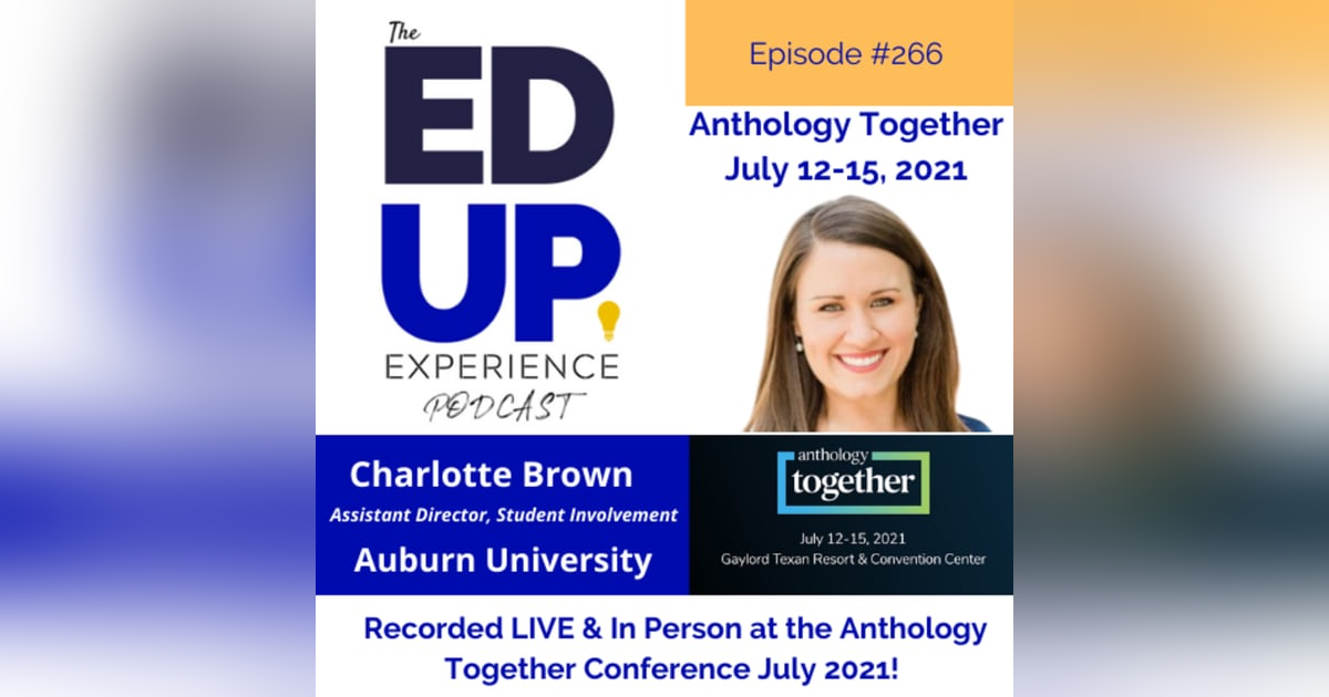 266: Live & In Person from the Anthology Together Conference July 2021 - with Charlotte Brown, Assistant Director, Student Involvement, Auburn University 266: Live & In Person from the Anthology Together Conference July 2021 - with Charlotte Brown, Assistant Director, Student Involvement, Auburn University