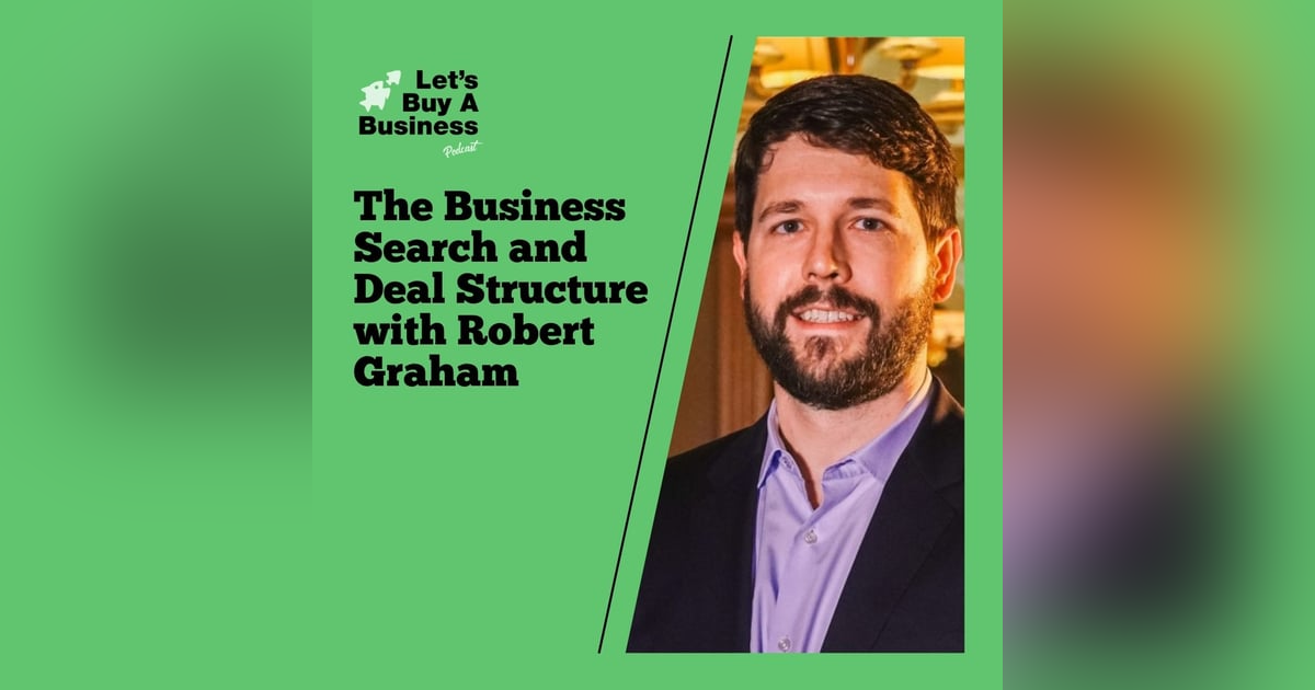 The Business Search and Deal Structure with Robert Graham The Business Search and Deal Structure with Robert Graham