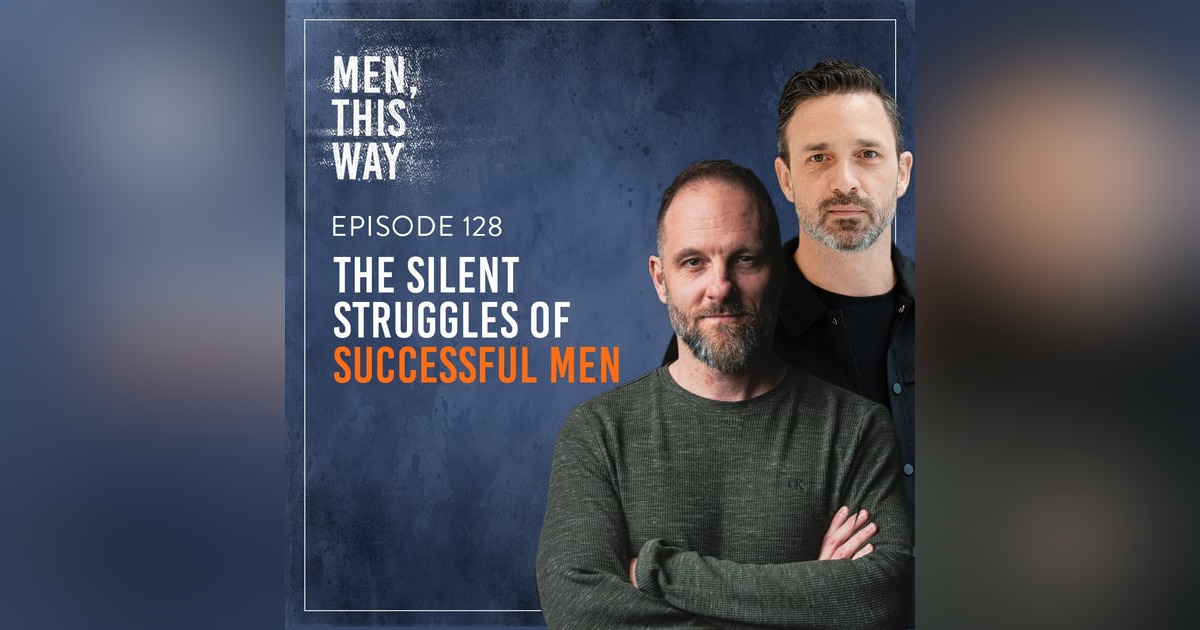 128. The Silent Struggles of Successful Men 128. The Silent Struggles of Successful Men