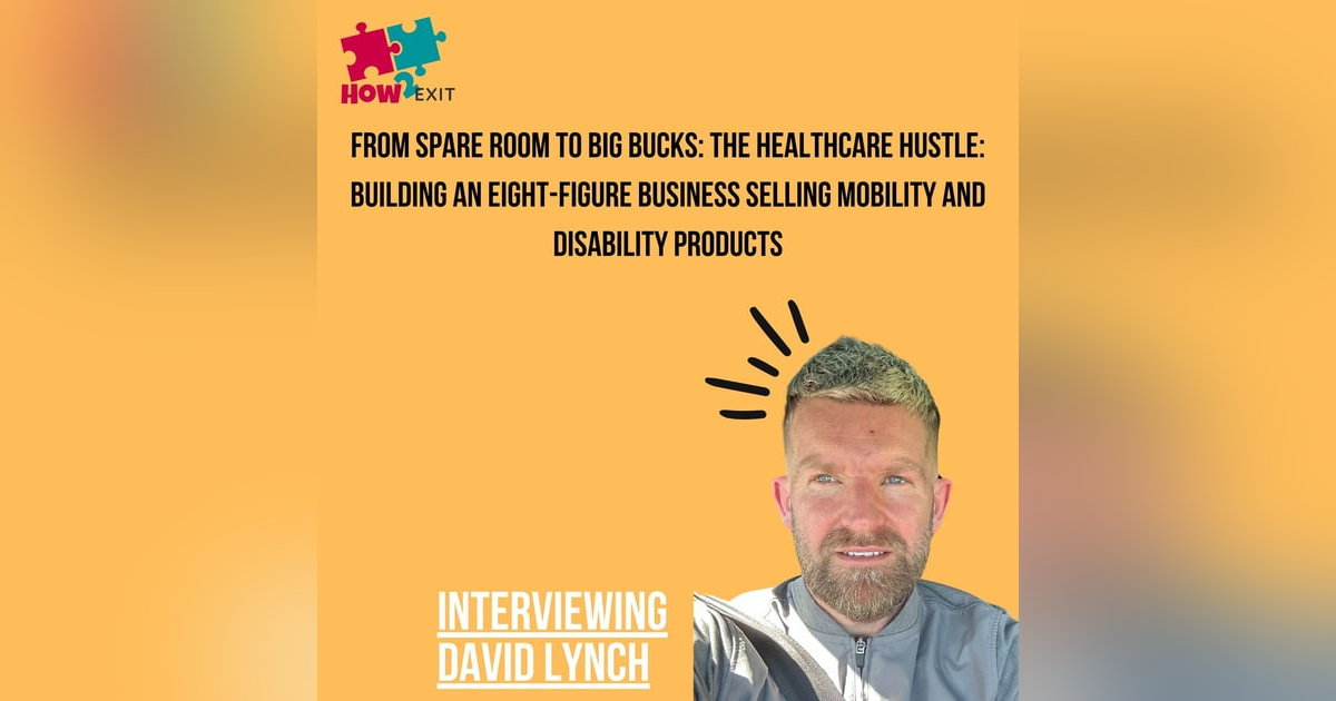 E216: David Lynch: Building and Selling a Successful 8-Figure Healthcare Business E216: David Lynch: Building and Selling a Successful 8-Figure Healthcare Business