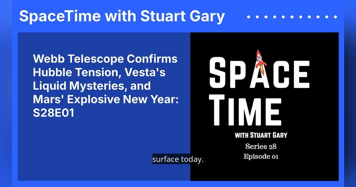 Webb Telescope Confirms Hubble Tension, Vesta’s Liquid Mysteries, and Mars’ Explosive New Year:... Webb Telescope Confirms Hubble Tension, Vesta’s Liquid Mysteries, and Mars’ Explosive New Year:...