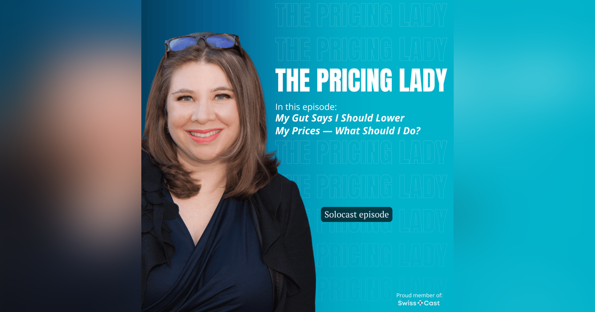My Gut Says I Should Lower My Prices — What Should I Do? My Gut Says I Should Lower My Prices — What Should I Do?