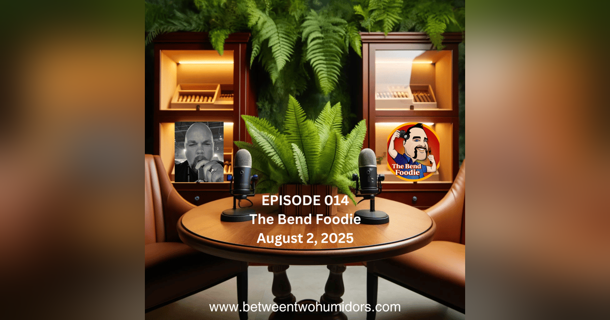 Between Two Humidors Episode 014 > The Bend Foodie Between Two Humidors Episode 014 > The Bend Foodie
