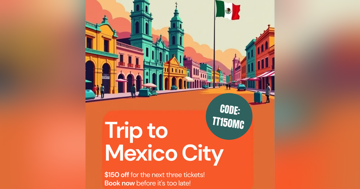 Save Big on Our Mexico City Trip! Save Big on Our Mexico City Trip!