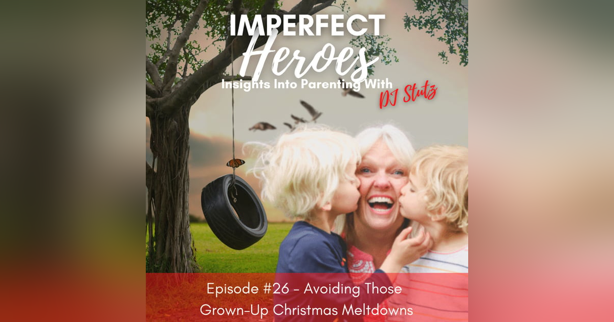 Episode 26: Avoiding Those Grown-Up Christmas Meltdowns Episode 26: Avoiding Those Grown-Up Christmas Meltdowns