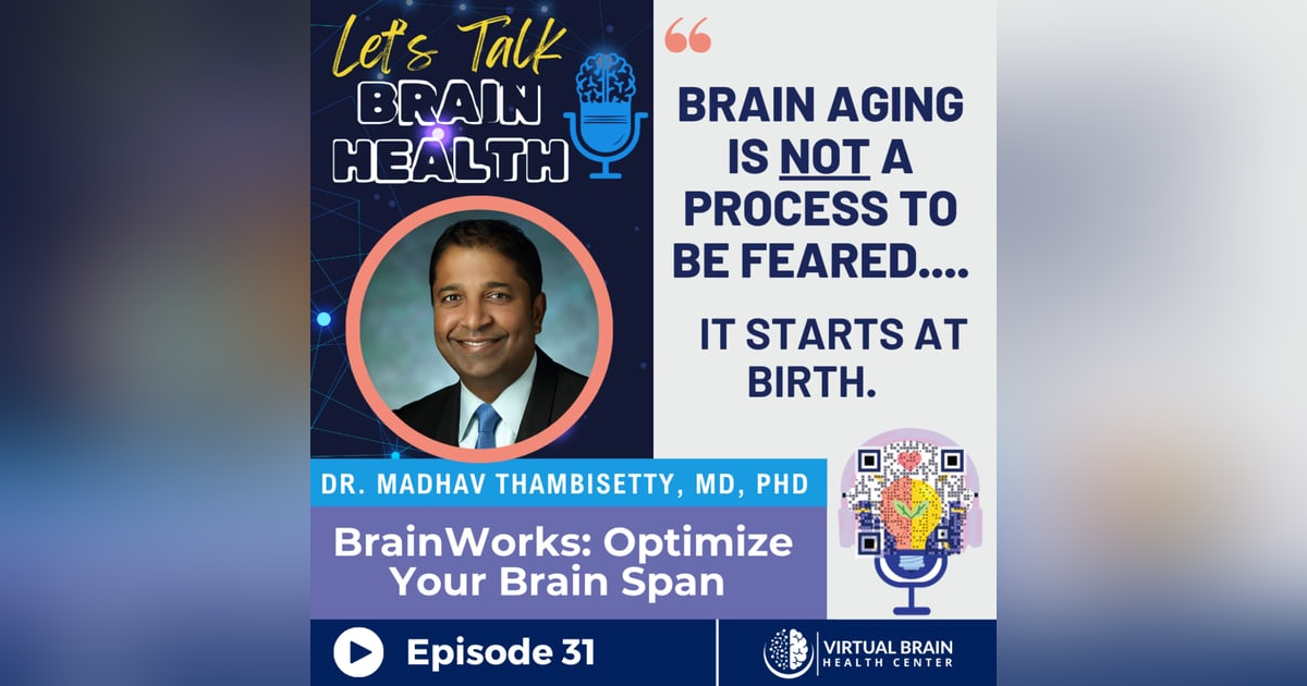 BrainWorks: Optimize Your Brain Span with Dr. Madhav Thambisetty, MD, PhD BrainWorks: Optimize Your Brain Span with Dr. Madhav Thambisetty, MD, PhD