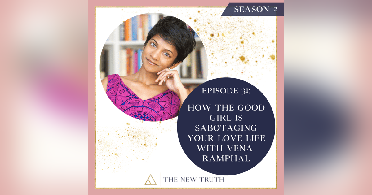 How the Good Girl is Sabotaging Your Love Life with Vena Ramphal How the Good Girl is Sabotaging Your Love Life with Vena Ramphal