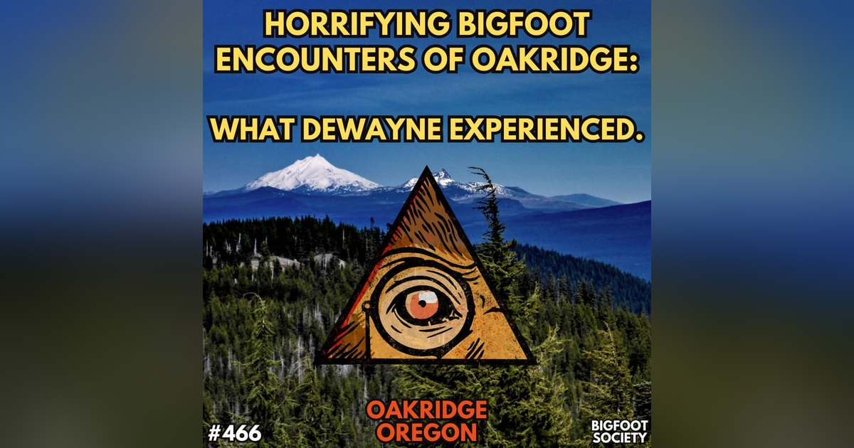 Sasquatch Terrors in the Woods: Dewayne's Bigfoot Encounters in Oak Ridge, Oregon Sasquatch Terrors in the Woods: Dewayne's Bigfoot Encounters in Oak Ridge, Oregon