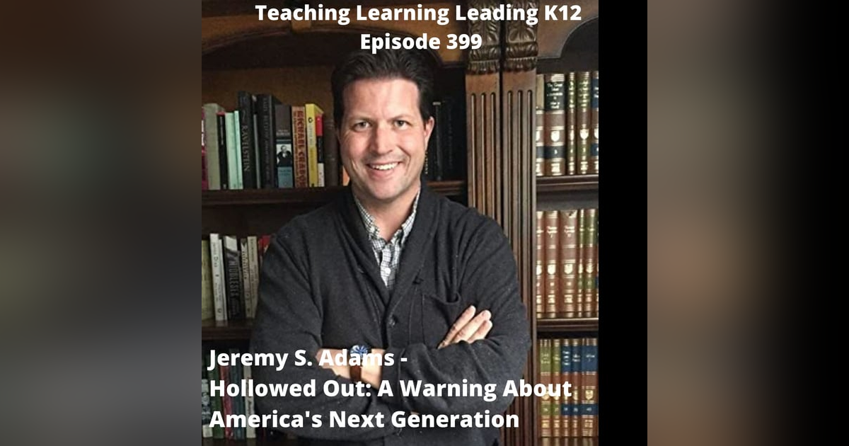 Jeremy S. Adams - Hollowed Out: A Warning About America's Next Generation - 399 Jeremy S. Adams - Hollowed Out: A Warning About America's Next Generation - 399