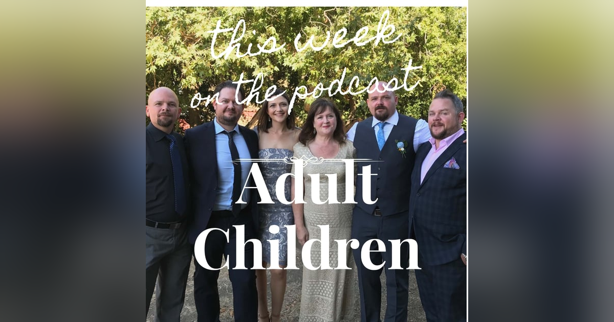 Sixtysomething Podcast Episode 12 - Our Adult Children - Part 1 Sixtysomething Podcast Episode 12 - Our Adult Children - Part 1