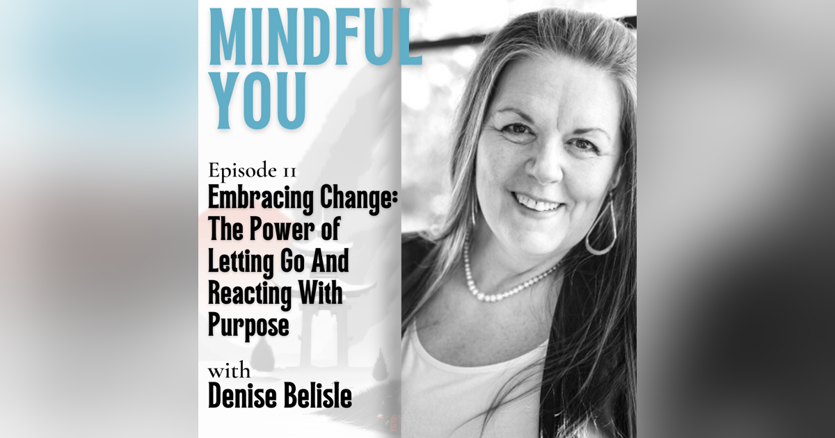 Embracing Change: The Power of Letting Go And Reacting With Purpose Embracing Change: The Power of Letting Go And Reacting With Purpose