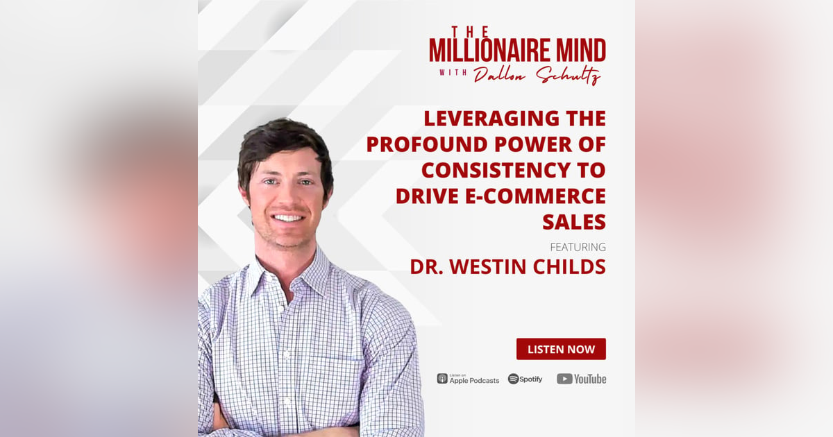 EP04: Leveraging the Profound Power of Consistency to Drive E-commerce Sales with Dr. Westin Childs EP04: Leveraging the Profound Power of Consistency to Drive E-commerce Sales with Dr. Westin Childs
