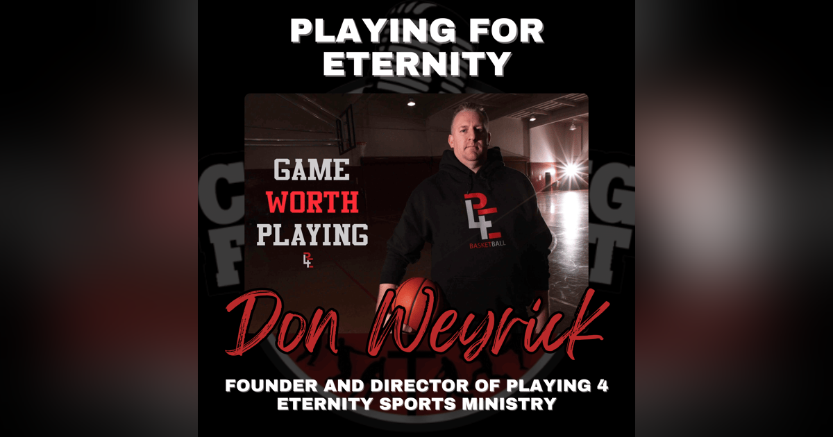 Playing For Eternity with Founder and Director of Playing 4 Eternity Sports Ministry Don Weyrick Playing For Eternity with Founder and Director of Playing 4 Eternity Sports Ministry Don Weyrick