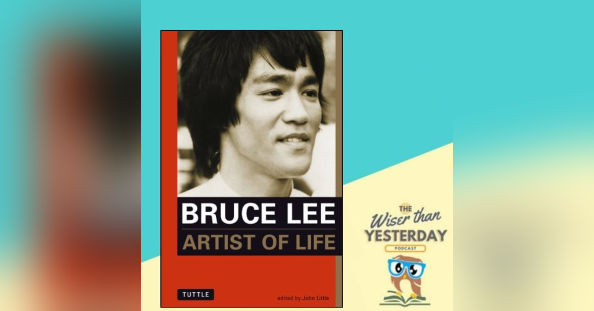 Bruce Lee: Artist of life - The 6 habits of power and wisdom from a legend Bruce Lee: Artist of life - The 6 habits of power and wisdom from a legend