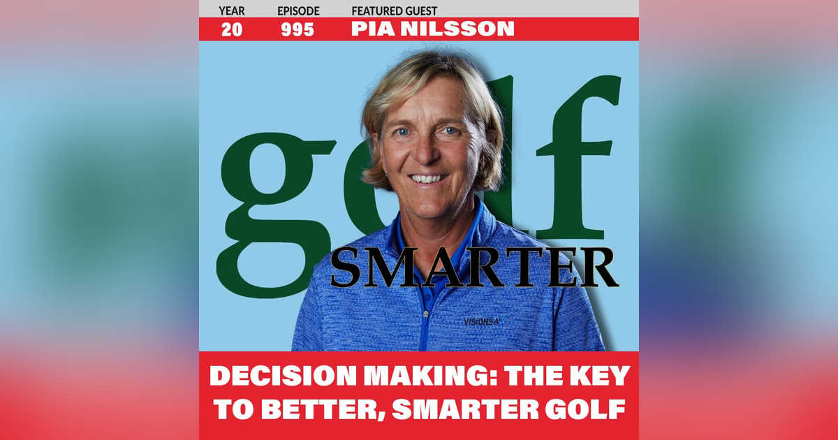 Decision Making: The Key to Better, Smarter Golf with Pia Nilsson of Vision54 Decision Making: The Key to Better, Smarter Golf with Pia Nilsson of Vision54
