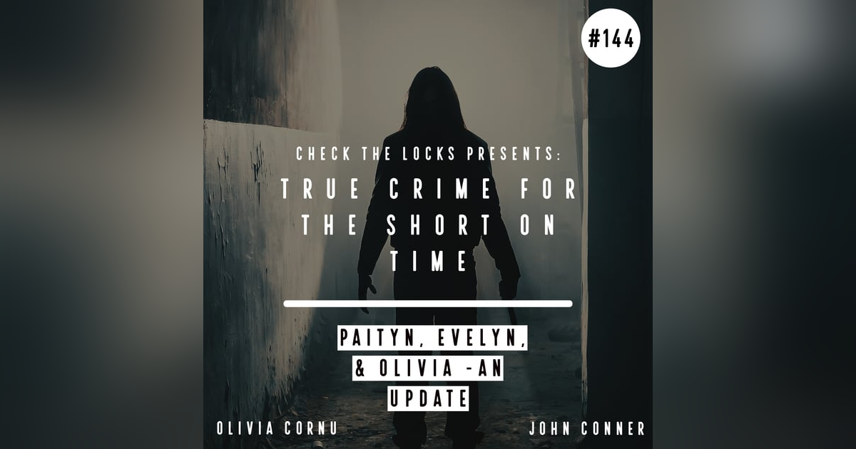 True Crime for the Short on Time: Paityn, Evelyn, & Olivia - An Update True Crime for the Short on Time: Paityn, Evelyn, & Olivia - An Update