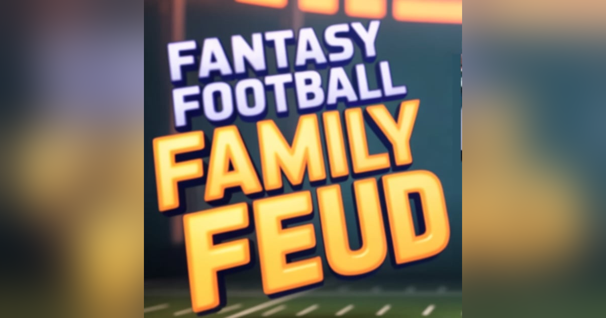 Fantasy Football Family Feud: Begley Edition Fantasy Football Family Feud: Begley Edition