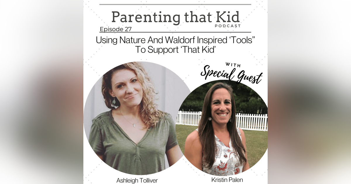 Using Nature And Waldorf Inspired ‘Tools” To Support ‘That Kid’ with Kristin Palen Using Nature And Waldorf Inspired ‘Tools” To Support ‘That Kid’ with Kristin Palen