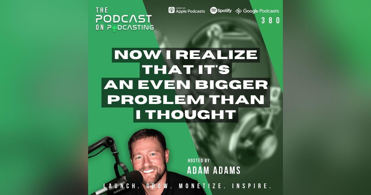 Ep380: Now I Realize That It's An Even Bigger Problem Than I Thought Ep380: Now I Realize That It's An Even Bigger Problem Than I Thought