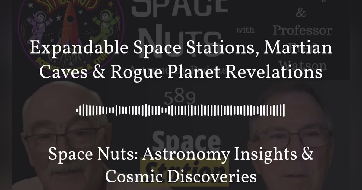 Expandable Space Stations, Martian Caves & Rogue Planet Revelations | Space Nuts: Astronomy... Expandable Space Stations, Martian Caves & Rogue Planet Revelations | Space Nuts: Astronomy...
